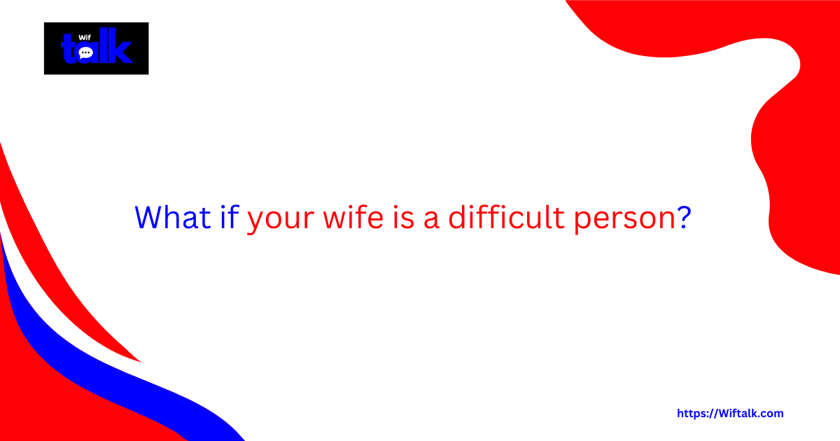 difficult wife